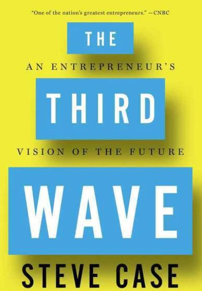 The Third Wave: An Entrepreneur's Vision of the Future by Steve Case