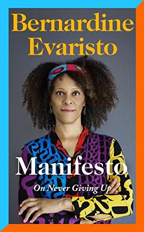 Manifesto: On Never Giving Up by Bernardine Evaristo