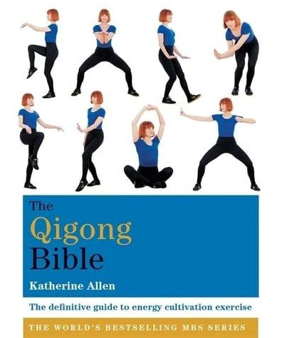 The Qigong Bible: The Definitive Guide to Energy Cultivation Exercise by Katherine Allen