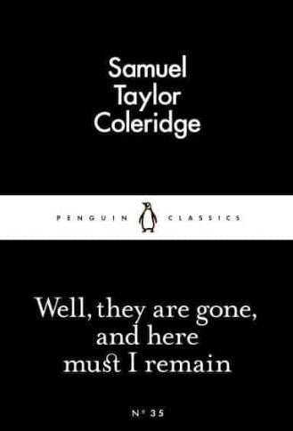 Well, they are gone, and here must I remain by Samuel Taylor Coleridge