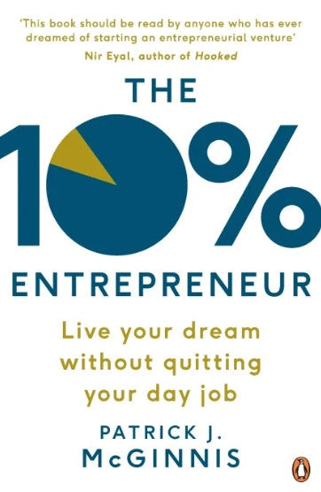 The 10% Entrepreneur: Live Your Dream Without Quitting Your Day Job by Patrick J. McGinnis