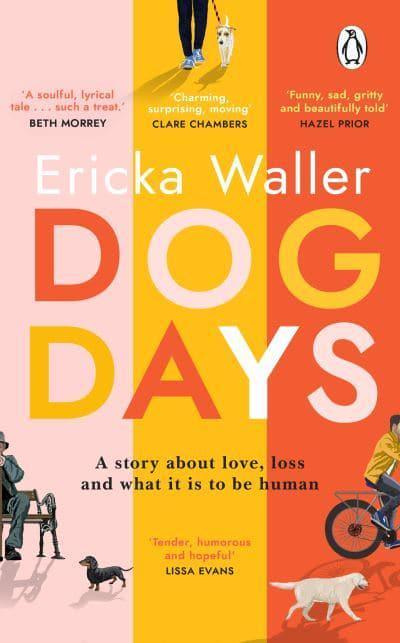 Dog Days: ‘A hopeful, moving story about three characters you’ll never forget’ by Ericka Waller