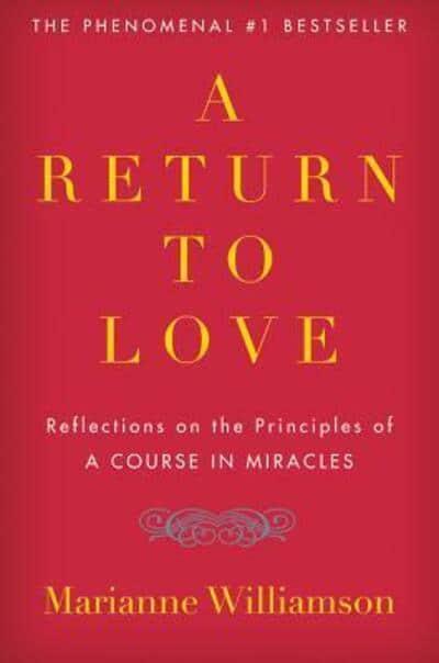 A Return to Love: Reflections on the Principles of "A Course in Miracles" by Marianne Williamson