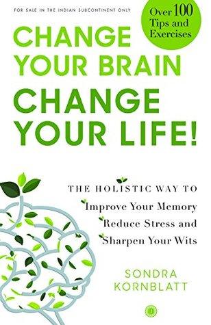 Change Your Brain, Change Your Life! by Sondra Kornblatt