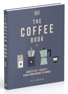 The Coffee Book: Barista Tips, Recipes, Beans from Around the World by Anette Moldvaer