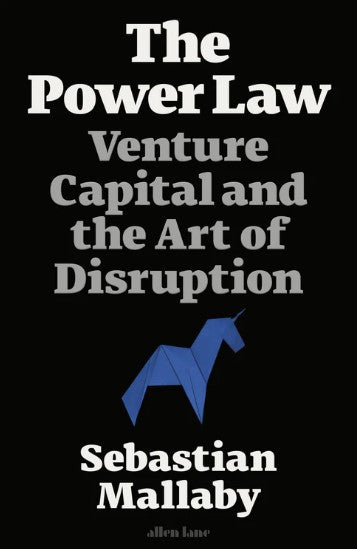 The Power Law: Venture Capital and the Art of Disruption by Sebastian Mallaby