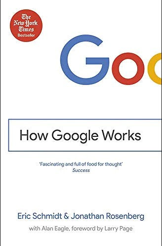 How Google Works by Eric Schmidt, Jonathan Rosenberg