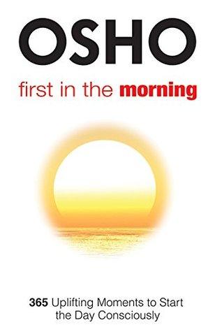 First in the Morning: 365 Uplifting Moments to Start the Day Consciously by Osho