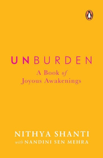 Unburden: A Book of Joyous Awakenings by Nithya Shanti, Nandini Sen Mehra