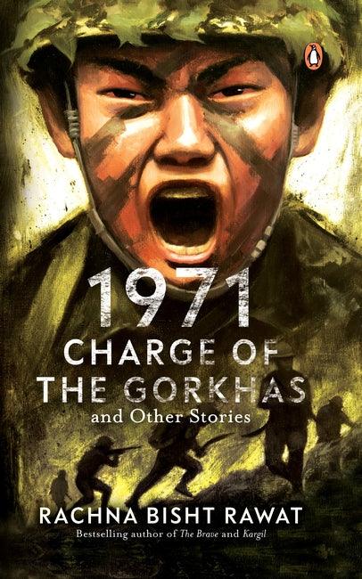 1971: Charge of the Gorkhas and Other Stories by Rachna Bisht Rawat