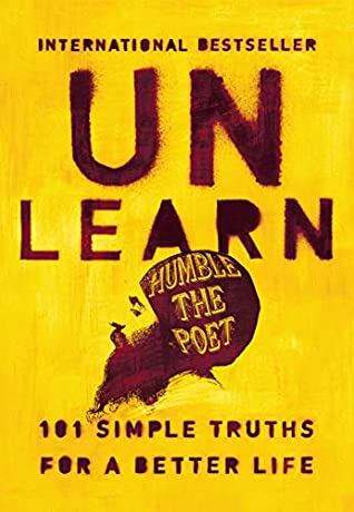 Unlearn : 101 Simple Truths for a Better Life (HB) by Humble the Poet