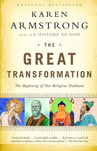 The Great Transformation: The Beginning of Our Religious Traditions by Karen Armstrong