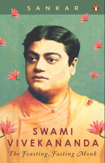 Swami Vivekananda: The Feasting, Fasting Monk by Sankar, Malati Mukherjee (Translator)
