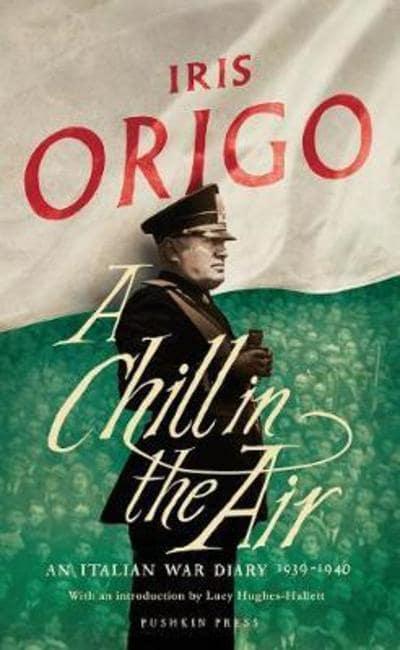 A Chill in the Air: An Italian War Diary 1939–1940 by Iris Origo