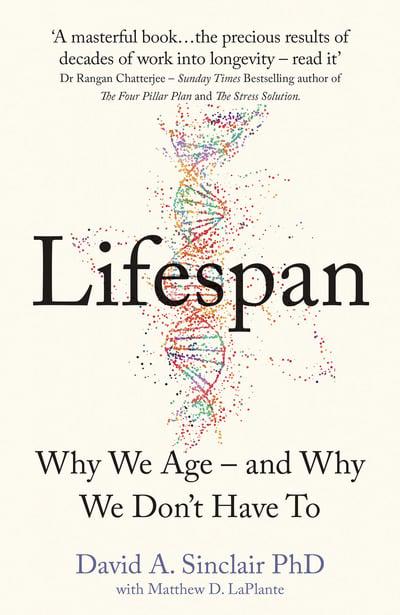 Lifespan: Why We Age - And Why We Don't Have by Dr David A. Sinclair
