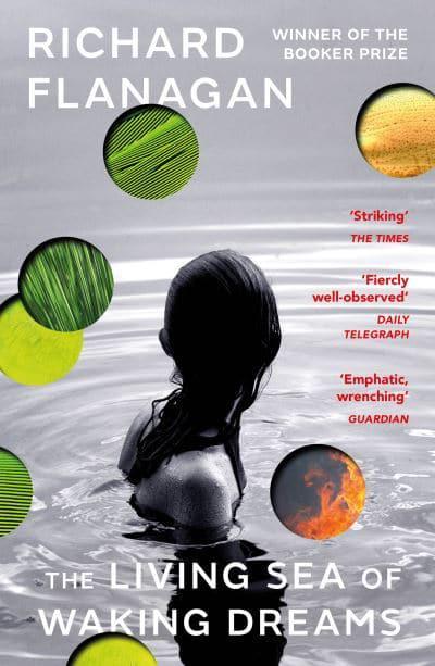 The Living Sea of Waking Dreams by Richard Flanagan