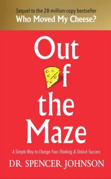 Out of the Maze: A Story About the Power of Belief by Spencer Johnson