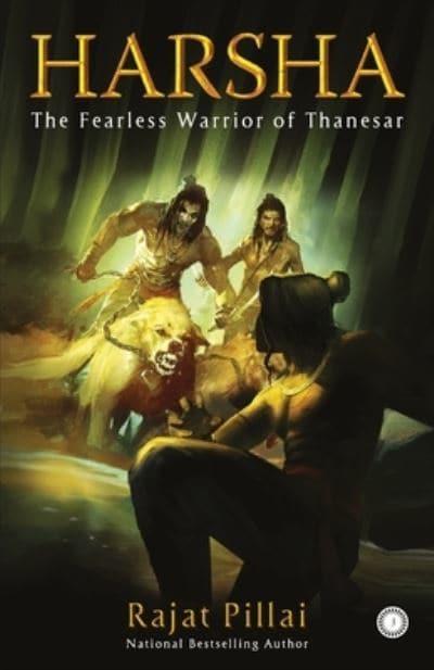 Harsha: The Fearless Warrior of Thanesar by Rajat Pillai