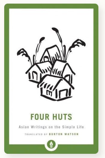 Four Huts: Asian Writings on the Simple Life by Burton Watson (Translation), Stephen Addiss (Illustrator)