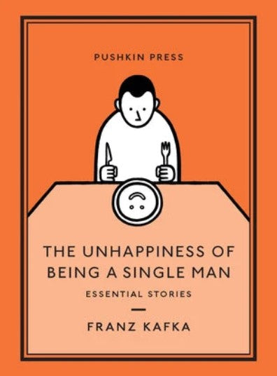 The Unhappiness of Being a Single Man: Essential Stories by Franz Kafka, Alexander Starritt (Translator)