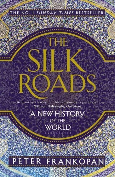 The Silk Roads: A New History of the World by Peter Frankopan