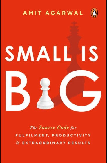 Small Is Big: The Source Code for Fulfillment, Productivity, and Extraordinary Results by Small Is Big: The Source Code for Fulfillment, Productivity, and Extraordinary Results