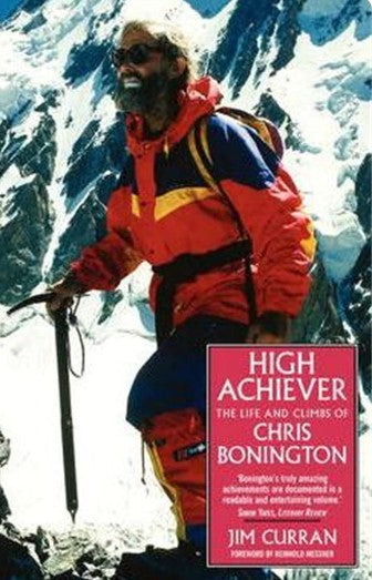 High Achiever: The Life and Climbs of Chris Bonington by Jim Curran