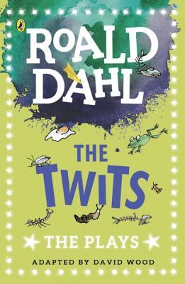 The Twits: The Plays by Roald Dahl,David Wood (Adaptor)