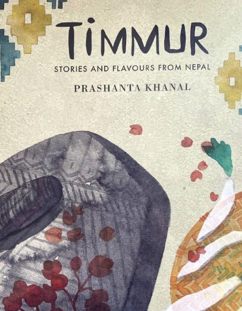Timmur: Stories and Flavours from Nepal (HB) by Prashant Khanal