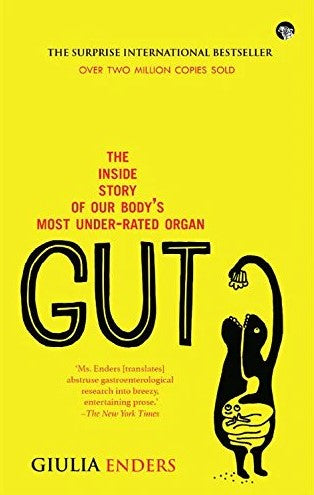 Gut : The Inside Story of Our Bodys Most Under-Rated Organ by Giulia Enders