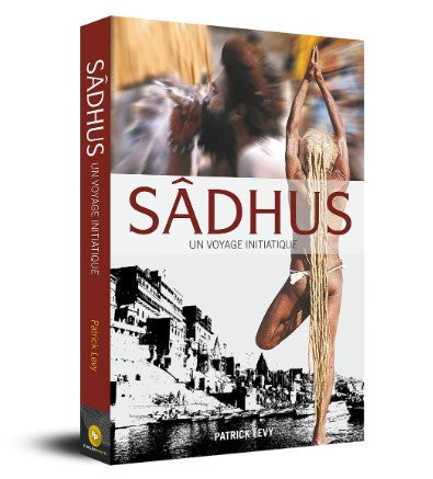 Sadhus : Un Voyage Initiatique by Patrick Levy