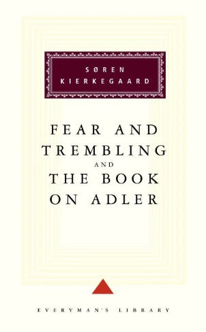 The Fear And Trembling And The Book On Adler (Everyman's Library) (HB) by Søren Kierkegaard, Walter Lowrie (Translator)