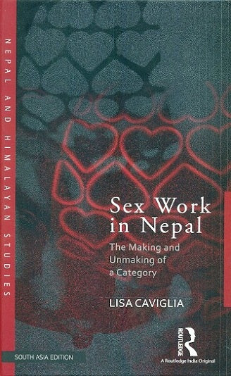 Sex Work in Nepal: The Making and Unmaking of a Category (HB) by Lisa Caviglia