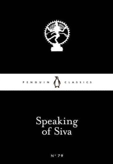 Speaking of Siva by A.K. Ramanujan (Translator), Allama Prabhu, Basavanna, Devara Dasimayya, Mahadeviyakka