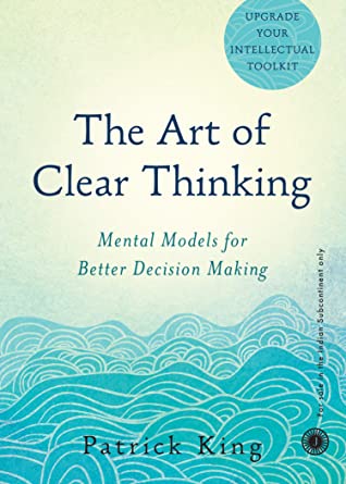 The Art of Clear Thinking by Patrick King