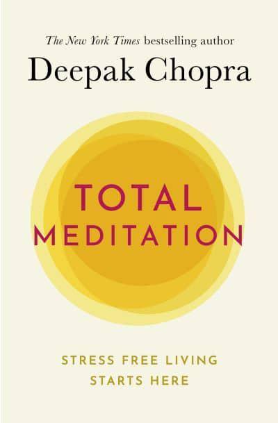 Total Meditation: Practices in Living the Awakened Life by Deepak Chopra