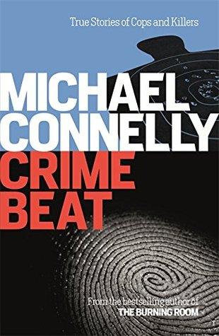 Crime Beat: Stories Of Cops And Killers by Michael Connelly