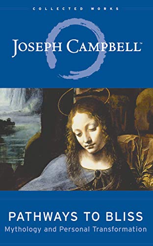 Pathways To Bliss: Mythology and Personal Transformation by Joseph Campbell