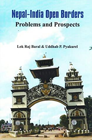 Nepal - India Open Borders: Problems and Prospects by Lok Raj Baral (Editor), Uddab P Pyakurel (Editor)