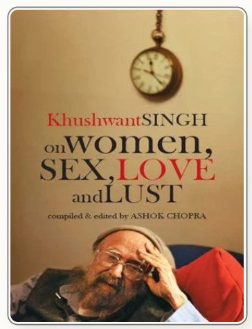 Khushwant Singh On Women, Sex, Love And Lust by Khushwant Singh