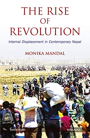 The Rise of Revolution: Internal Displacement in Contemporary Nepal by Monika Mandal