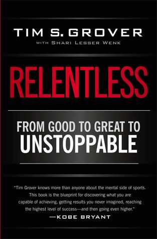 Relentless: From Good to Great to Unstoppable by Tim S. Grover, Shari Lesser Wenk