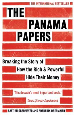 The Panama Papers: Breaking the Story of How the Rich and Powerful Hide Their Money by Bastian Obermayer, Frederik Obermaier, Simon Pare (Translator), Seiriol Dafydd (Translator), Alice Paul (Translator)