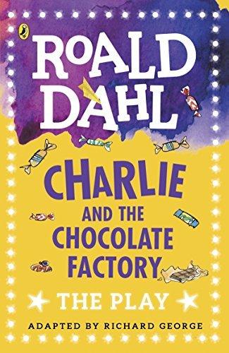 Charlie and the Chocolate Factory: The Play by Roald Dahl , Richard R. George (Adapted by)