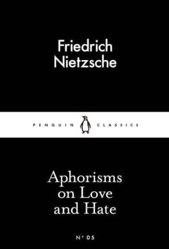 Aphorisms on Love and Hate by Friedrich Nietzsche