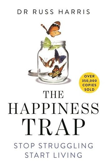 The Happiness Trap: Stop Struggling and Start Living by Russ Harris
