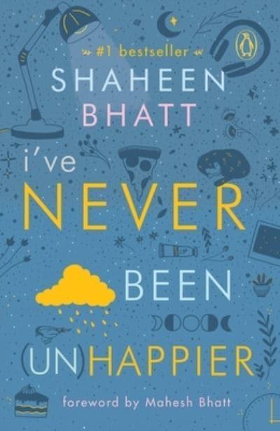 I've Never Been (Un)Happier by Shaheen Bhatt