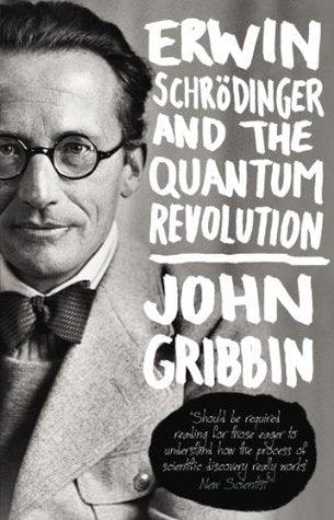 Erwin Schrödinger and the Quantum Revolution by John Gribbin