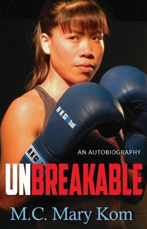 Unbreakable: An Autobiography by M.C. Mary Kom