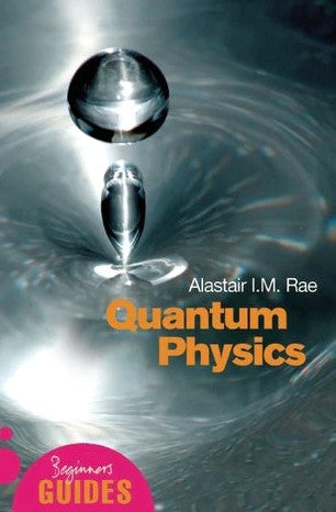 Quantum Physics: A Beginner's Guide by Alastair I.M. Rae